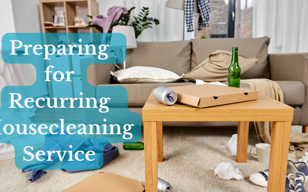 Preparing for Your Recurring Housecleaning Service